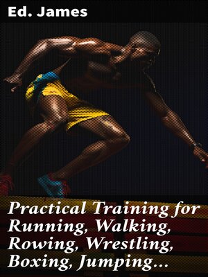 cover image of Practical Training for Running, Walking, Rowing, Wrestling, Boxing, Jumping...